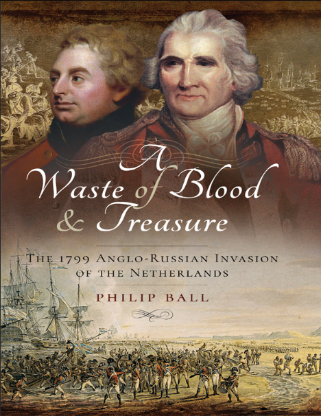 A Waste of Blood and Treasure: The 1799 Anglo-Russian Invasion of the Netherlands